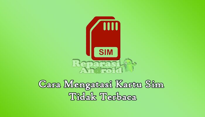 Cara Mengatasi Kartu Sim Tidak Terbaca